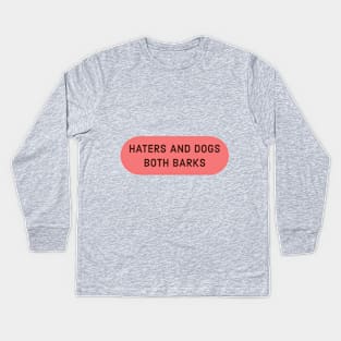 HATERS AND DOGS BOTH BARKS Kids Long Sleeve T-Shirt